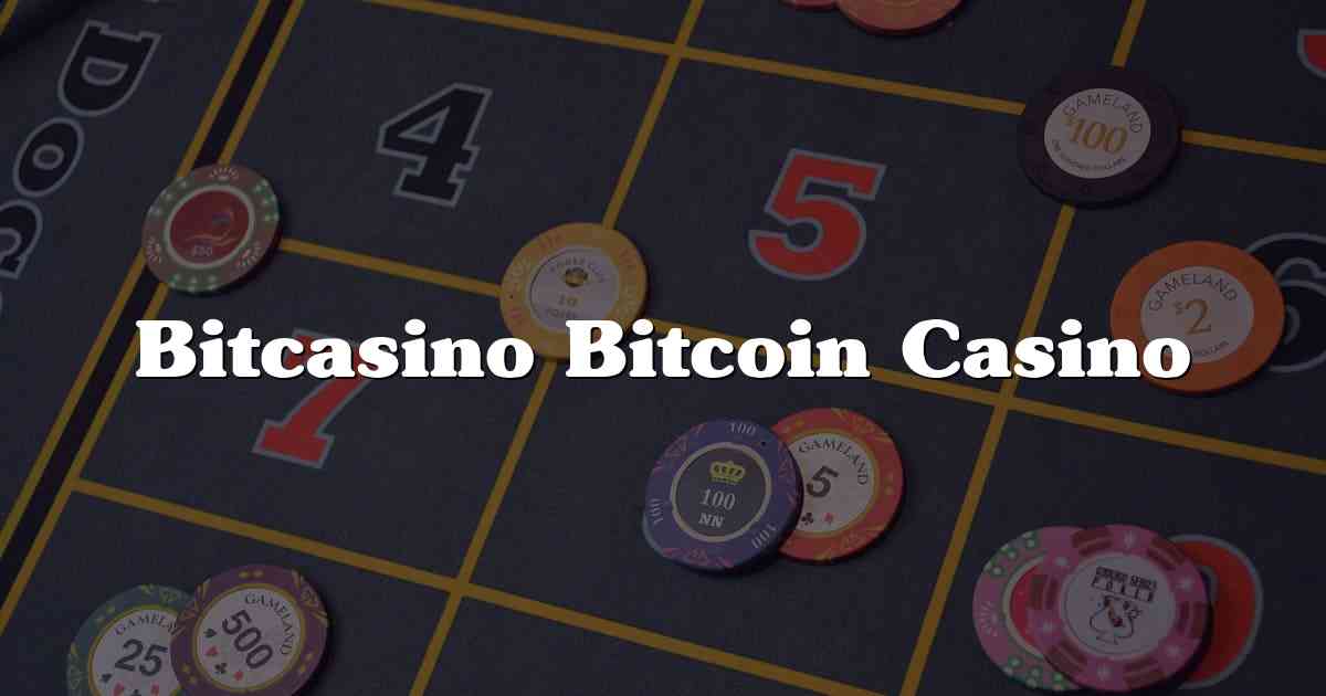 Bitcasino Bitcoin Casino