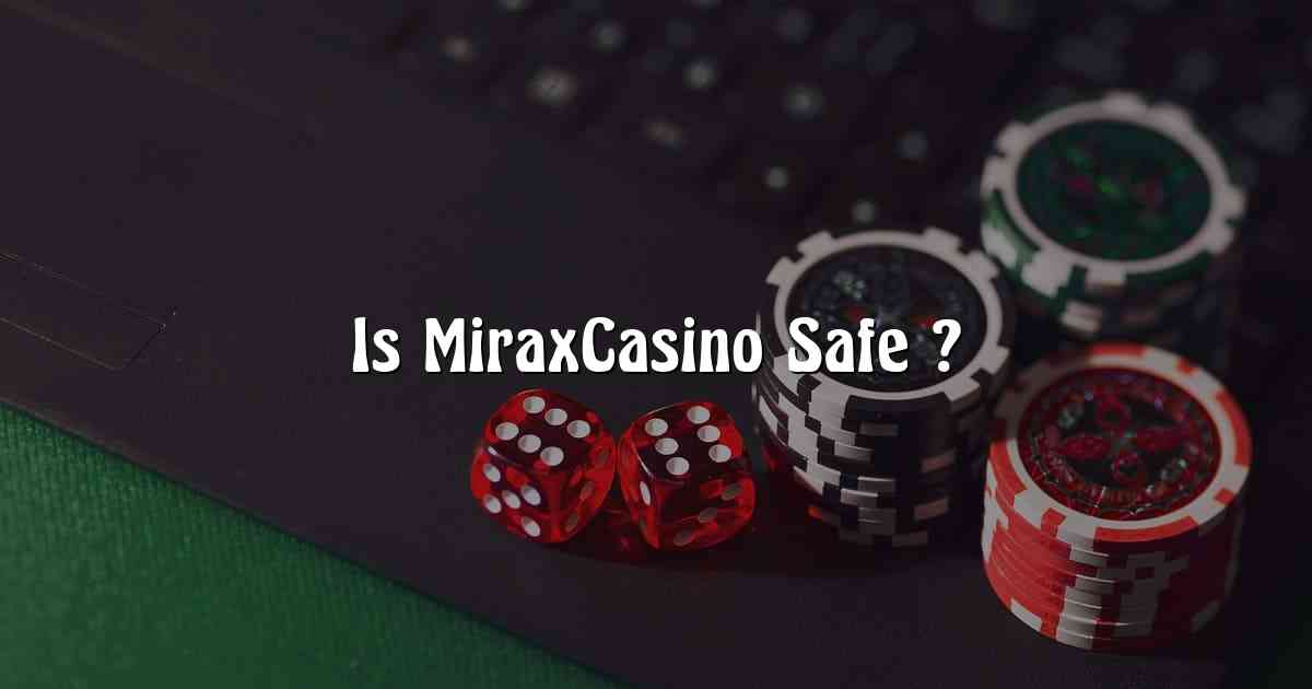Is MiraxCasino Safe ?