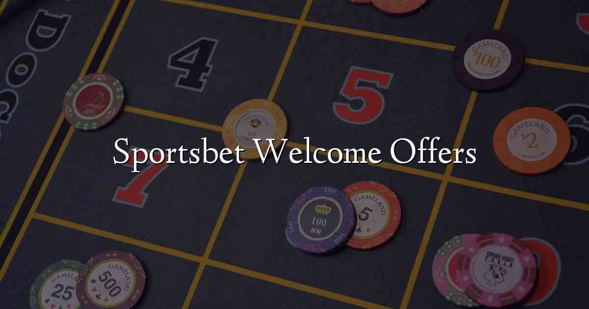 Sportsbet Welcome Offers