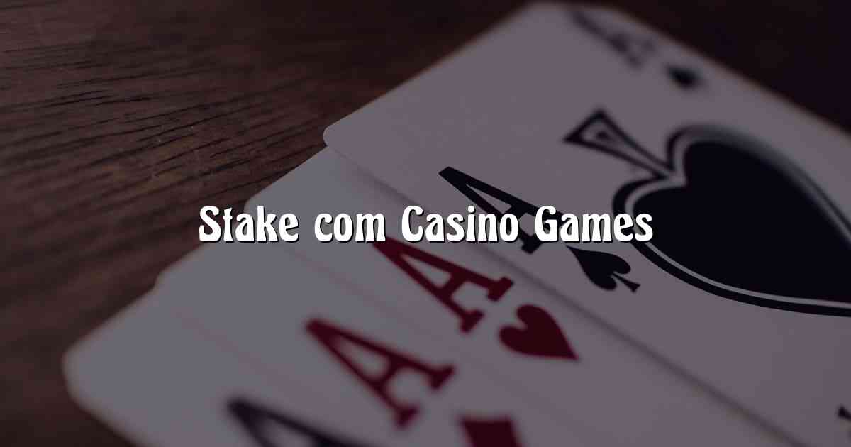 Stake com Casino Games